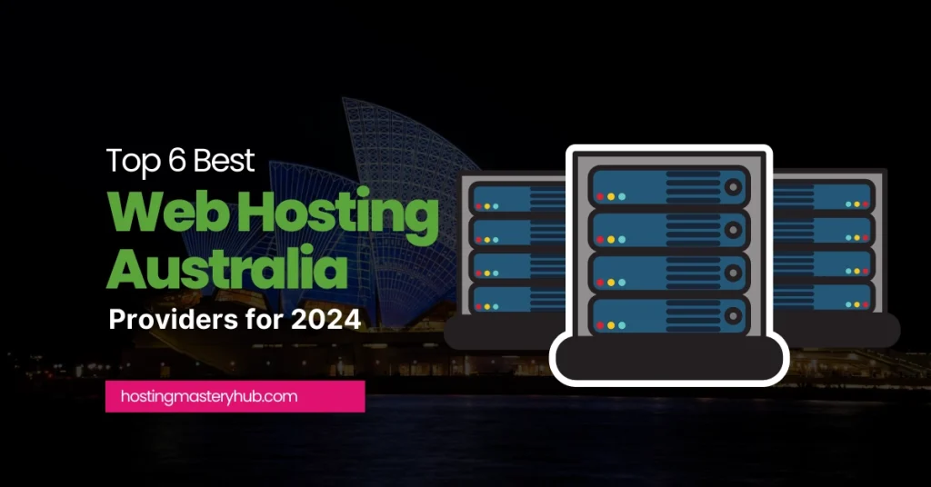 Top 6 Best Web Hosting Australia Providers 2024