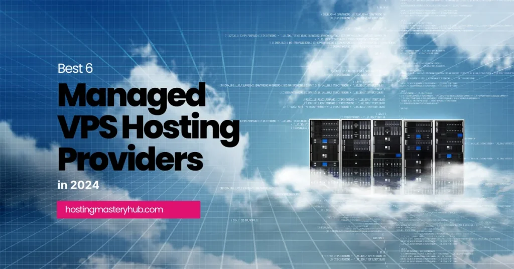 Best 6 Managed VPS Hosting 
Providers
in 2024