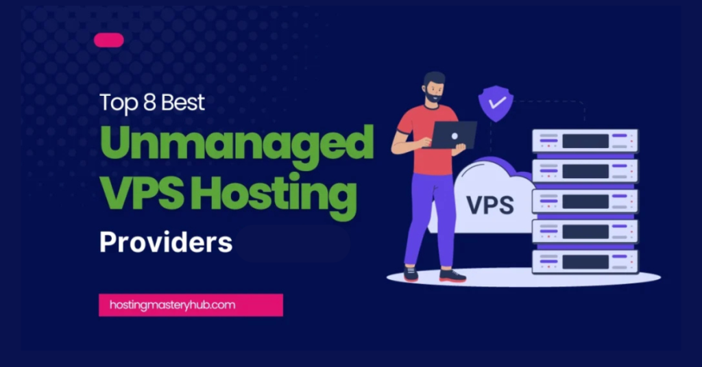 Top 8 Best Unmanaged VPS Hosting – Dominating Options for