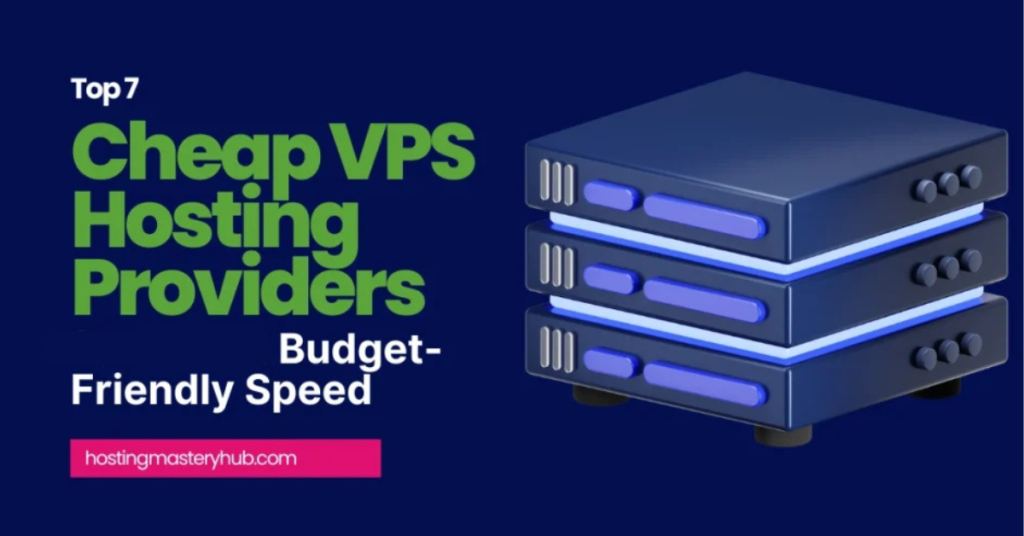 Top 7 Cheap VPS Hosting Providers for 2025 : Budget-Friendly Speed Top 7 Cheap VPS Hosting Providers for 2025 Budget-Friendly Speed