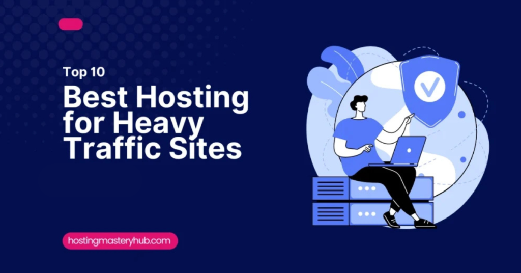 Top 10 Best Hosting for Heavy Traffic Sites in 2025