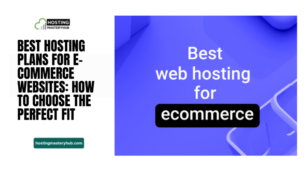 Best Hosting Plans for E-commerce Websites: How to Choose the Perfect Fit Best Hosting Plans for E-commerce Websites How to Choose the Perfect Fit