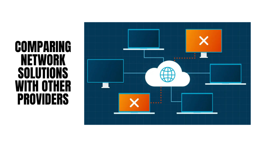 Comparing Network Solutions With Other Providers