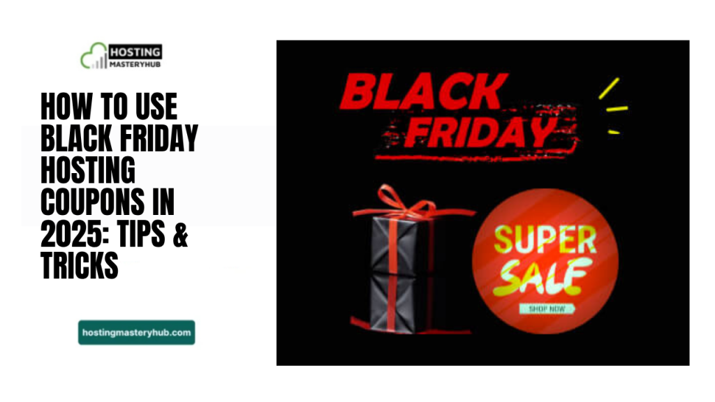 How to Use Black Friday Hosting Coupons in 2025 Tips & Tricks