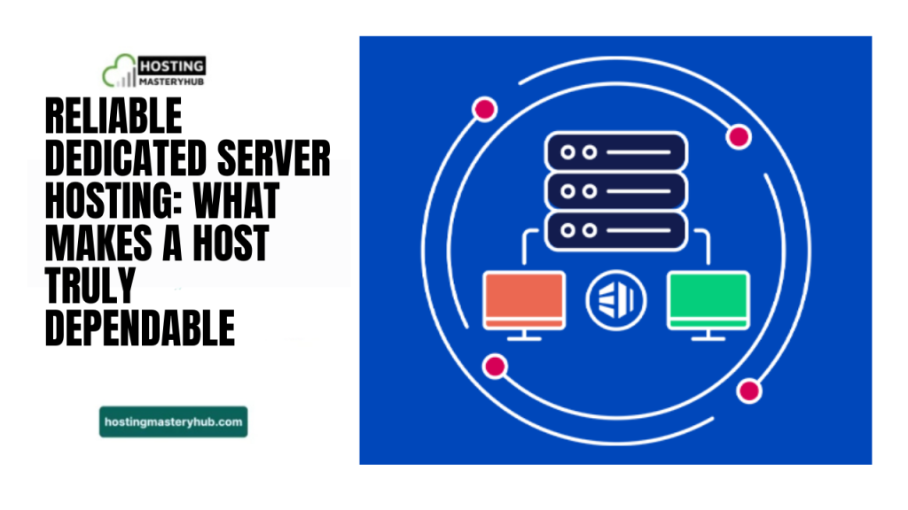 Reliable Dedicated Server Hosting What Makes a Host Truly Dependable