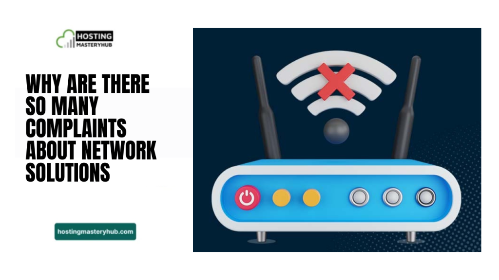 Why Are There So Many Complaints About Network Solutions Why Are There So Many Complaints About Network Solutions